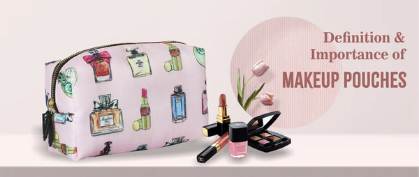 Definition and Importance of Makeup Pouches