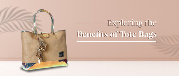 Exploring the Benefits of Tote Bags