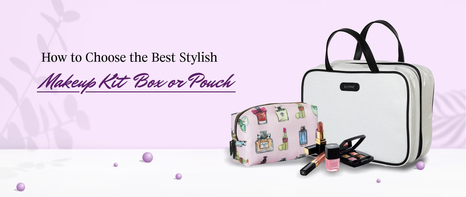 How to Choose the Best Stylish Makeup Kit Box or Pouch Kaypac