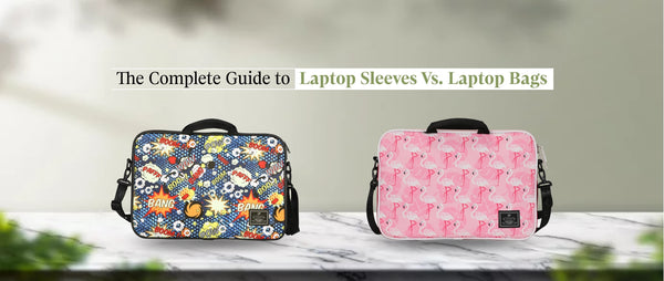 The Complete Guide to Laptop Sleeves Vs. Laptop Bags
